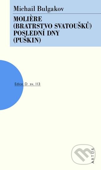 Kniha: Molière (Bratrstvo svatoušků), Poslední dny (Puškin) (Michail Bulgakov). Artur, 2014 Kniha: Molière (Bratrstvo svatoušků), Poslední dny (Puškin) (Michail Bulgakov). Artur, 2014