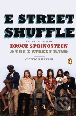 Kniha: E Street Shuffle (Clinton Heylin). Penguin Books, 2014 Kniha: E Street Shuffle (Clinton Heylin). Penguin Books, 2014
