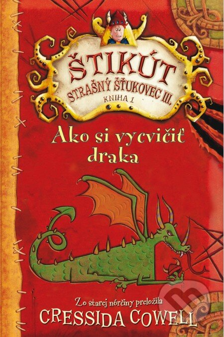 Kniha: Ako si vycvičiť draka (Cressida Cowell). Slovart, 2014 Kniha: Ako si vycvičiť draka (Cressida Cowell). Slovart, 2014