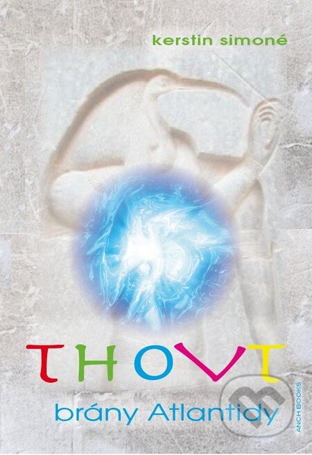Kniha: Thovt – brány Atlantidy (Kerstin Simoné). Anch-books, 2014 Kniha: Thovt – brány Atlantidy (Kerstin Simoné). Anch-books, 2014
