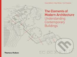 The Elements of Modern Architecture - Antony Radford, Selen B. Morkoc, Amit Srivastava, Thames & Hudson, 2014