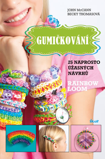 Kniha: Gumičkování (Becky Thomas a John McCann). Ikar CZ, 2014 Kniha: Gumičkování (Becky Thomas a John McCann). Ikar CZ, 2014