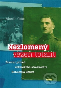 Kniha: Nezlomený vězeň totalit (Zdeněk Geist). Parola, 2014 Kniha: Nezlomený vězeň totalit (Zdeněk Geist). Parola, 2014