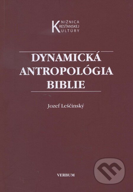 Kniha: Dynamická antropológia biblie (Jozef Leščinský). Verbum, 2011 Kniha: Dynamická antropológia biblie (Jozef Leščinský). Verbum, 2011