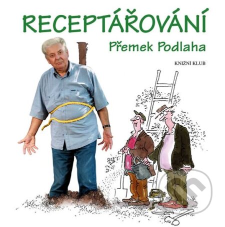 Kniha: Receptářování (Přemek Podlaha). Knižní klub, 2005 Kniha: Receptářování (Přemek Podlaha). Knižní klub, 2005