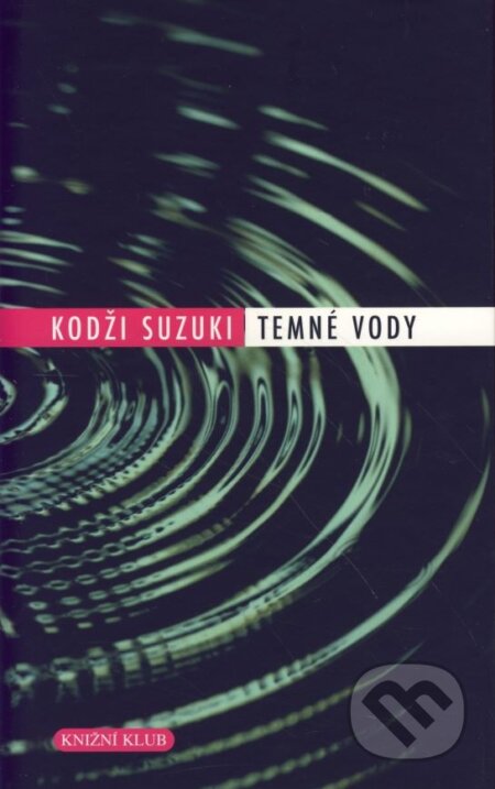Kniha: Temné vody (Kodži Suzuki). Knižní klub, 2006 Kniha: Temné vody (Kodži Suzuki). Knižní klub, 2006
