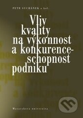 Kniha: Vliv kvality na výkonnost a konkurenceschopnost podniku (Masarykova univerzita). Masarykova univerzita, 2014 Kniha: Vliv kvality na výkonnost a konkurenceschopnost podniku (Masarykova univerzita). Masarykova univerzita, 2014