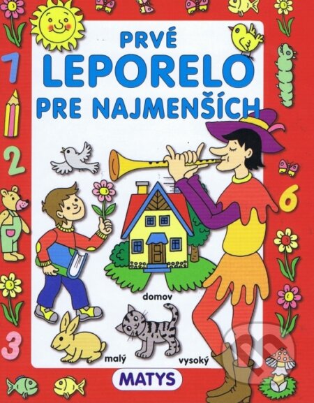 Kniha: Prvé leporelo pre najmenších (Matys). Matys, 2014 Kniha: Prvé leporelo pre najmenších (Matys). Matys, 2014