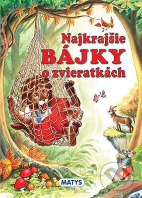 Kniha: Najkrajšie bájky o zvieratkách (Autorský kolektív). Matys, 2011 Kniha: Najkrajšie bájky o zvieratkách (Autorský kolektív). Matys, 2011
