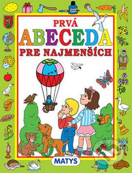 Kniha: Prvá abeceda pre najmenších (Matys). Matys, 2014 Kniha: Prvá abeceda pre najmenších (Matys). Matys, 2014