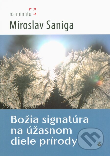 Kniha: Božia signatúra na úžasnom diele prírody (Miroslav Saniga). Karmelitánske nakladateľstvo, 2014 Kniha: Božia signatúra na úžasnom diele prírody (Miroslav Saniga). Karmelitánske nakladateľstvo, 2014