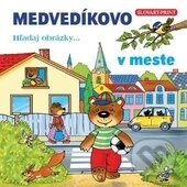 Kniha: Medvedíkovo - v meste (Slovart Print). Slovart Print, 2014 Kniha: Medvedíkovo - v meste (Slovart Print). Slovart Print, 2014