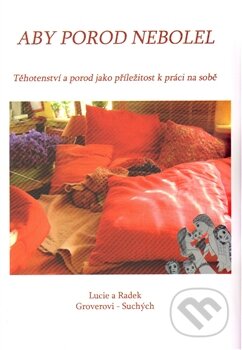 Kniha: Aby porod nebolel (Lucie Groverová-Suchá a Radek Suchý). Kořeny, 2014 Kniha: Aby porod nebolel (Lucie Groverová-Suchá a Radek Suchý). Kořeny, 2014
