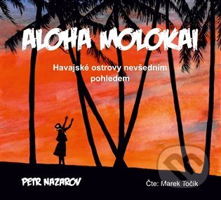 Audiokniha: Aloha Molokai (Petr Nazarov). Petr Nazarov, 2022 Audiokniha: Aloha Molokai (Petr Nazarov). Petr Nazarov, 2022