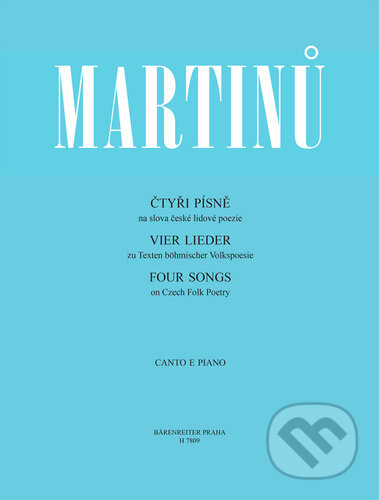 Kniha: Čtyři písně na slova české lidové poezie (Bohuslav Martinů). Bärenreiter Praha, 2022 Kniha: Čtyři písně na slova české lidové poezie (Bohuslav Martinů). Bärenreiter Praha, 2022