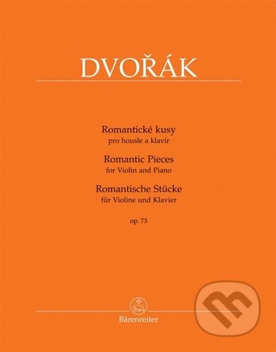 Kniha: Romantické kusy op. 75 (Antonín Dvořák). Bärenreiter Praha, 2022 Kniha: Romantické kusy op. 75 (Antonín Dvořák). Bärenreiter Praha, 2022