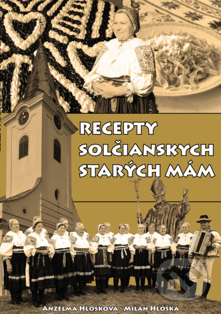 Kniha: Recepty solčianskych starých mám (Anzelma Hlôšková a Milan Hlôška). Boris Kováč - Btapress, 2022 Kniha: Recepty solčianskych starých mám (Anzelma Hlôšková a Milan Hlôška). Boris Kováč - Btapress, 2022