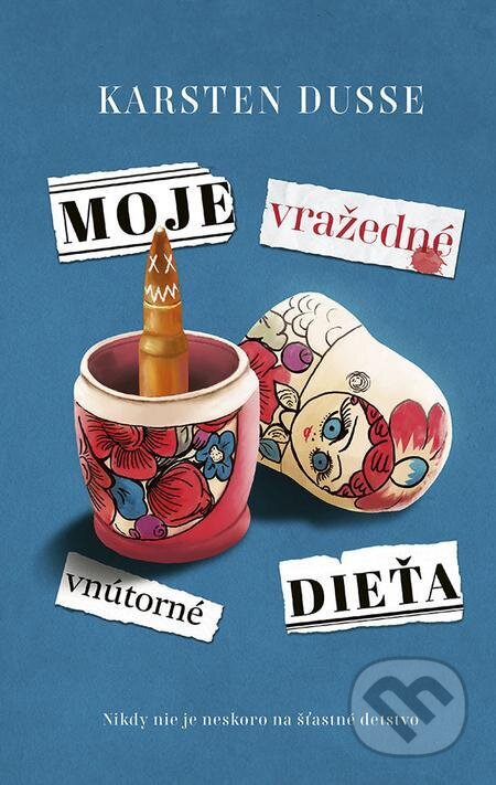 E-kniha: Moje vražedné vnútorné dieťa (Karsten Dusse). Ikar, 2022 E-kniha: Moje vražedné vnútorné dieťa (Karsten Dusse). Ikar, 2022