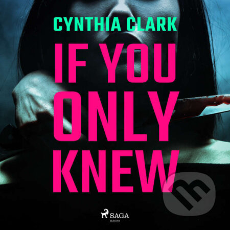 Audiokniha: If You Only Knew (EN) (Cynthia Clark). Saga Egmont, 2022 Audiokniha: If You Only Knew (EN) (Cynthia Clark). Saga Egmont, 2022