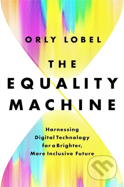 Kniha: The Equality Machine (Orly Lobel). Public Affairs, 2022 Kniha: The Equality Machine (Orly Lobel). Public Affairs, 2022