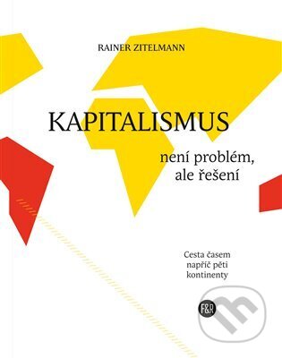 Kniha: Kapitalismus není problém, ale řešení (Rainer Zitelmann). Fish&Rabbit, 2022 Kniha: Kapitalismus není problém, ale řešení (Rainer Zitelmann). Fish&Rabbit, 2022