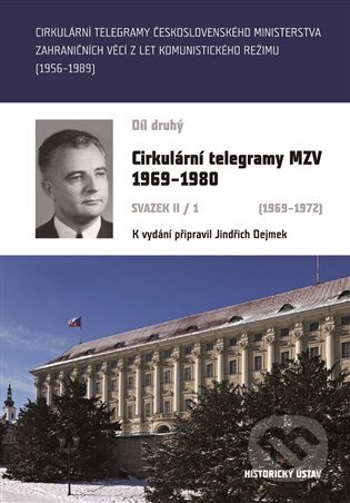 Kniha: Cirkulární telegramy MZV 1969-1980, svazek II/1 (1969-1972) (Jindřich Dejmek). Historický ústav AV ČR, 2022 Kniha: Cirkulární telegramy MZV 1969-1980, svazek II/1 (1969-1972) (Jindřich Dejmek). Historický ústav AV ČR, 2022