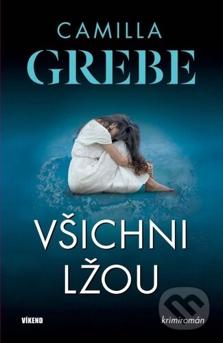 Kniha: Všichni lžou (Camilla Grebe). Víkend, 2022 Kniha: Všichni lžou (Camilla Grebe). Víkend, 2022
