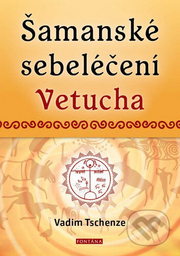 Kniha: Šamanské sebeléčení Vetucha (Vadim Tschenze). Fontána, 2022 Kniha: Šamanské sebeléčení Vetucha (Vadim Tschenze). Fontána, 2022