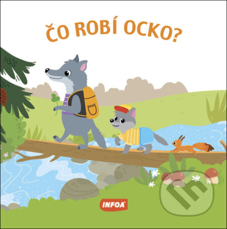 Kniha: Čo robí ocko? (INFOA). INFOA, 2022 Kniha: Čo robí ocko? (INFOA). INFOA, 2022