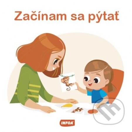 Kniha: Začínam sa pýtať (INFOA). INFOA, 2022 Kniha: Začínam sa pýtať (INFOA). INFOA, 2022