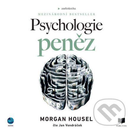 Audiokniha: Psychologie peněz (Morgan Housel). Publixing a Aurora, 2022 Audiokniha: Psychologie peněz (Morgan Housel). Publixing a Aurora, 2022