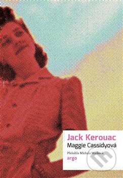 Kniha: Maggie Cassidyová (Jack Kerouac). Argo, 2023 Kniha: Maggie Cassidyová (Jack Kerouac). Argo, 2023