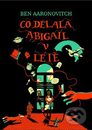 Kniha: Co dělala Abigail v létě (Ben Aaronovitch). Argo, 2023 Kniha: Co dělala Abigail v létě (Ben Aaronovitch). Argo, 2023