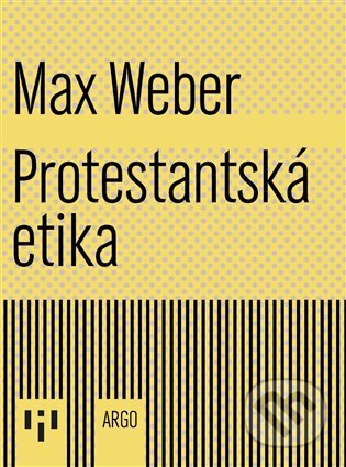Kniha: Protestantská etika a duch kapitalismu (Max Weber). Argo, 2023 Kniha: Protestantská etika a duch kapitalismu (Max Weber). Argo, 2023