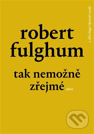 Kniha: Tak nemožně zřejmé (Robert Fulghum). Argo, 2023 Kniha: Tak nemožně zřejmé (Robert Fulghum). Argo, 2023