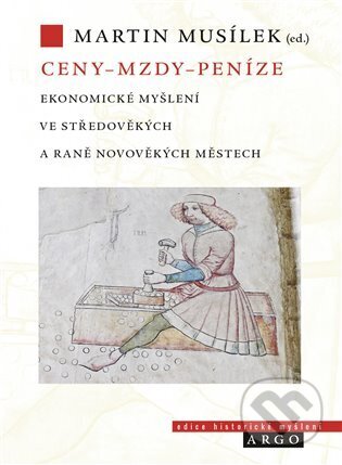 Kniha: Ceny – mzdy – peníze (Martin Musílek). Argo, 2023 Kniha: Ceny – mzdy – peníze (Martin Musílek). Argo, 2023