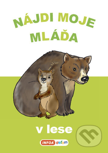 Kniha: Nájdi moje mláďa V lese (INFOA). INFOA, 2022 Kniha: Nájdi moje mláďa V lese (INFOA). INFOA, 2022