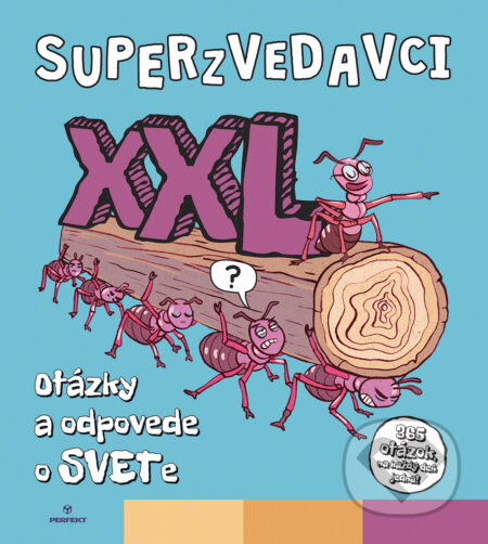 Kniha: Superzvedavci XXL - Otázky a odpovede o svete (Autorský kolektiv). Perfekt, 2022 Kniha: Superzvedavci XXL - Otázky a odpovede o svete (Autorský kolektiv). Perfekt, 2022
