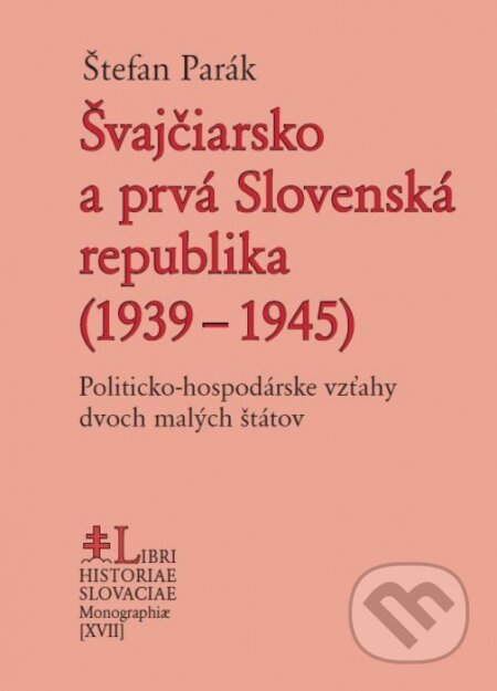 Kniha: Švajčiarsko a prvá Slovenská republika (1939 – 1945) (Štefan Parák). Post Scriptum, 2022 Kniha: Švajčiarsko a prvá Slovenská republika (1939 – 1945) (Štefan Parák). Post Scriptum, 2022