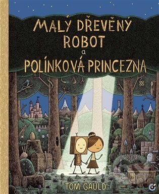 Kniha: Malý dřevěný robot a polínková princezna (Tom Gauld). Centrala, 2022 Kniha: Malý dřevěný robot a polínková princezna (Tom Gauld). Centrala, 2022