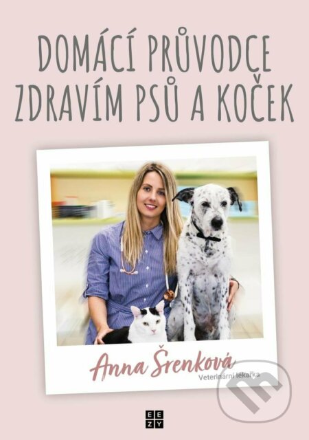 Kniha: Domácí průvodce zdravím psů a koček (Anna Šrenková). Eezy Publishing, 2022 Kniha: Domácí průvodce zdravím psů a koček (Anna Šrenková). Eezy Publishing, 2022