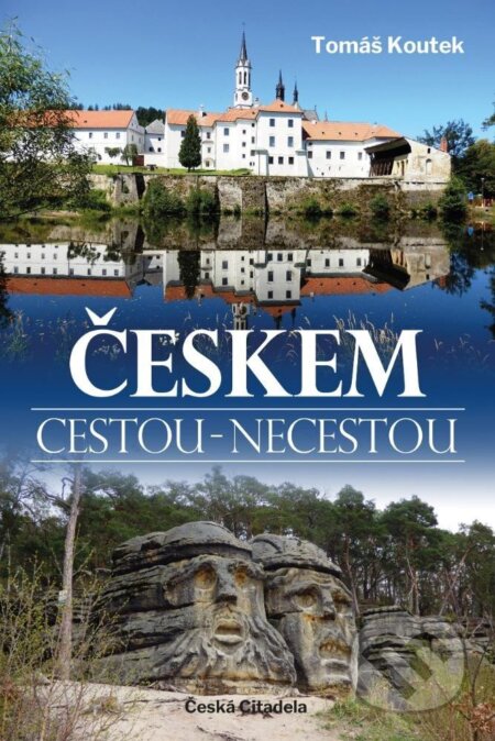 Kniha: Českem cestou necestou (Tomáš Koutek). Česká citadela, 2022 Kniha: Českem cestou necestou (Tomáš Koutek). Česká citadela, 2022