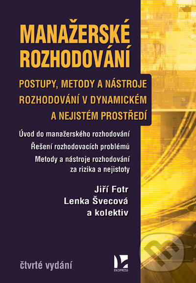Kniha: Manažerské rozhodování - 4. vydání (Jiří Fotr a Lenka Švecová). Ekopress, 2022 Kniha: Manažerské rozhodování - 4. vydání (Jiří Fotr a Lenka Švecová). Ekopress, 2022