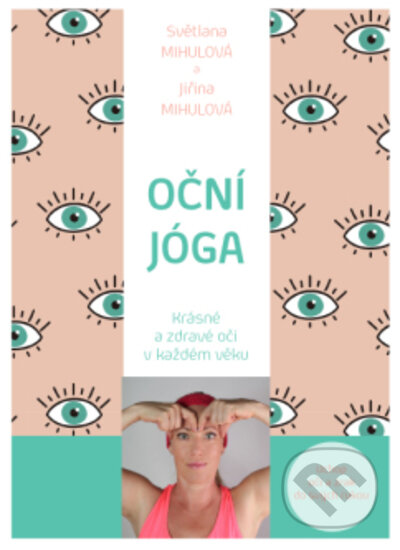 Kniha: Oční jóga (Světlana Mihulová). ANAG, 2023 Kniha: Oční jóga (Světlana Mihulová). ANAG, 2023