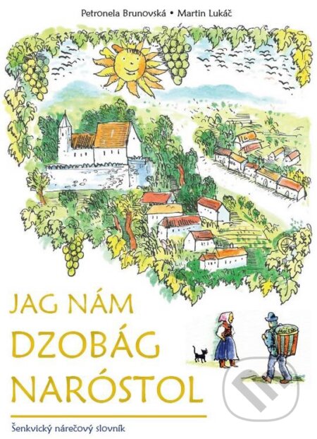 Kniha: Jag nám dzobág naróstol (Martin Lukáč a Petronela Brunovská). ProKultura Šenkvice, 2019 Kniha: Jag nám dzobág naróstol (Martin Lukáč a Petronela Brunovská). ProKultura Šenkvice, 2019