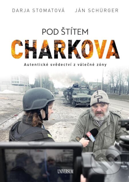 Kniha: Pod štítem Charkova (Darja Stomatova a Ján Schürger). Universum, 2022 Kniha: Pod štítem Charkova (Darja Stomatova a Ján Schürger). Universum, 2022
