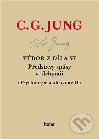 Kniha: Výbor z díla VI. - Představy spásy v alchymii (Carl Gustav Jung). Nadační fond Holar, 2022 Kniha: Výbor z díla VI. - Představy spásy v alchymii (Carl Gustav Jung). Nadační fond Holar, 2022