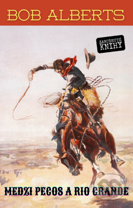 E-kniha: Medzi Pecos a Rio Grande (Bob Alberts). Zabudnuté knihy E-kniha: Medzi Pecos a Rio Grande (Bob Alberts). Zabudnuté knihy