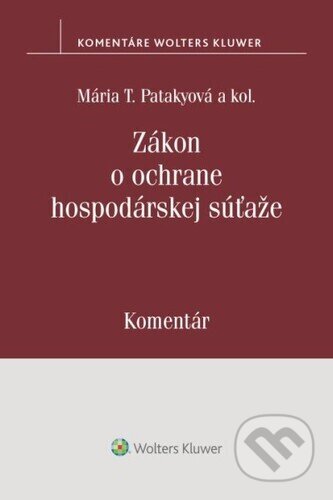 Kniha: Zákon o ochrane hospodárskej súťaže (Mária T. Patakyová). Wolters Kluwer, 2022 Kniha: Zákon o ochrane hospodárskej súťaže (Mária T. Patakyová). Wolters Kluwer, 2022