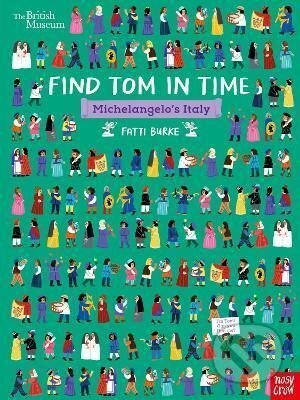 Kniha: British Museum: Find Tom in Time, Michelangelo´s Italy ((Kathi) Fatti Burke). Nosy Crow, 2022 Kniha: British Museum: Find Tom in Time, Michelangelo´s Italy ((Kathi) Fatti Burke). Nosy Crow, 2022
